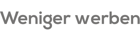 Weniger Werben